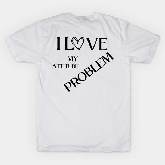 I love my attitude problem by vestiti